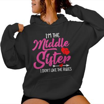 I'm The Middle Sister I Dont Like Rules Family Humor Women Hoodie - Thegiftio UK