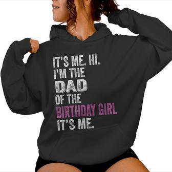 It's Me Hi I'm The Dad Of The Birthday Girl Its Me Party Women Hoodie - Thegiftio
