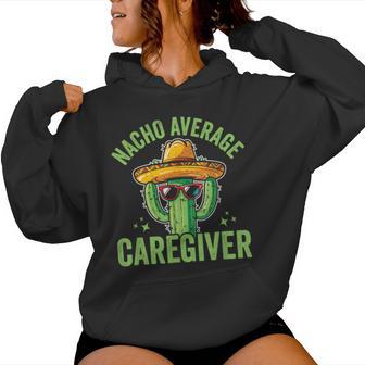 Nacho Average Caregiver Caregiving Nursing Caretaker Nurse Small Black Women Hoodie - Thegiftio UK