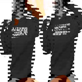 I Get Nervous Around Girls Saying Quotes Women Women Hoodie | Mazezy