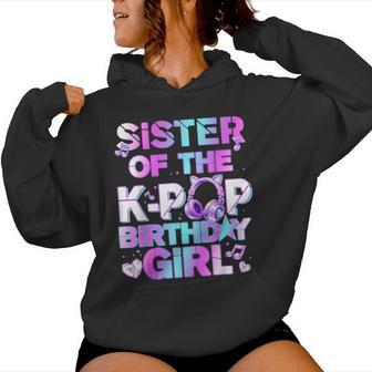 Sister Of The K-Pop Birthday Girls Korean Music Lovers Women Hoodie - Thegiftio UK