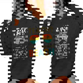 Teach I Thought You Said Beach Teacher Summer Vacation Women Hoodie - Monsterry