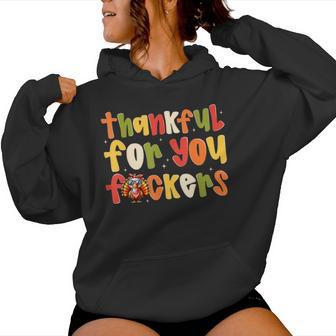 Thankful For You Fuckers Thanksgiving Turkey Women Women Hoodie - Monsterry