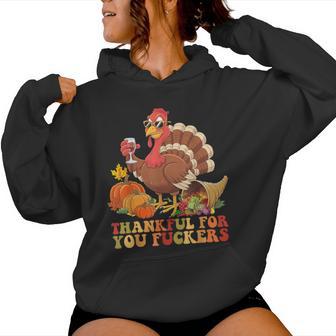 Thankful For You Fuckers Thanksgiving Turkey Drinking Wine Women Hoodie - Monsterry