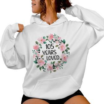 105 Years Loved 105 Years Old Cool 105Th Birthday Women Hoodie - Monsterry