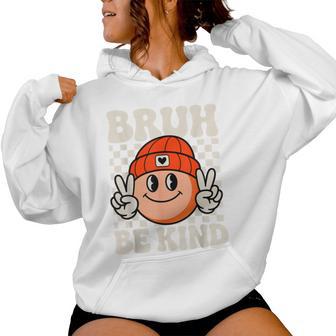 Bruh Be Kind Orange Unity Day Bully Prevention Anti Bullying Women Hoodie - Thegiftio UK