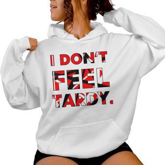 I Don't Feel Tardy For Women Women Hoodie - Thegiftio UK