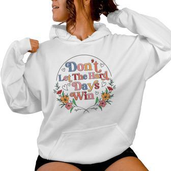 Don't Let The Hard Day Win Mental Health Awareness Floral Women Hoodie - Thegiftio UK