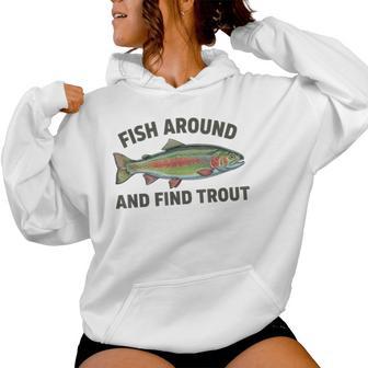 Fish Around And Find Trout Fishing Fishermen Womens Women Hoodie - Thegiftio UK