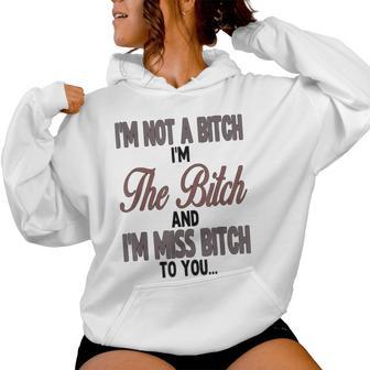 I'm Not A Bitch I'm The Bitch And I'm Miss Bitch To You Women Hoodie - Thegiftio UK