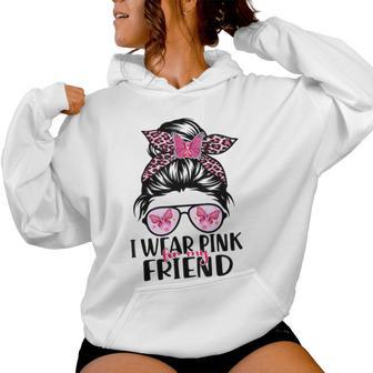 I Wear Pink For My Friend Messy Bun Breast Cancer Support Women Hoodie | Mazezy