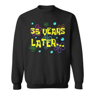 35 Years Later 35Th Birthday Party 35 Year Old Meme Sweatshirt - Thegiftio UK