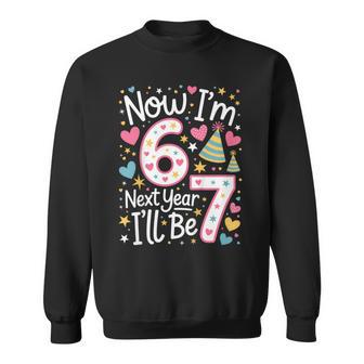 6 Year Old Birthday 67 Trend Now I'm 6 Next Year I'll Be 7 Sweatshirt - Thegiftio UK
