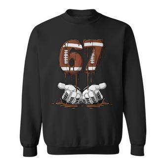 67 Football Six Seven 6 7 Meme 6-7 Football Drip 67 Sweatshirt - Monsterry