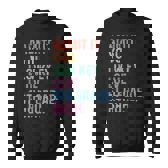 Admit It You Low Key Love 6th Grade Bruh Teacher Sweatshirt Unisex | Mazezy