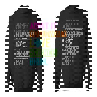 Admit It You Low Key Love Science Bruh Science Teacher Sweatshirt - Monsterry