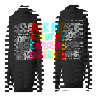 Adult T Ask Me About My Explosive Diarrhea Sweatshirt - Monsterry