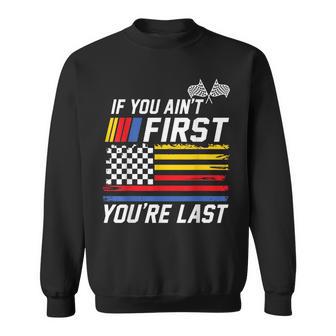 If You Ain't First You Are Last Stock Flag Car Racing Sweatshirt - Thegiftio UK