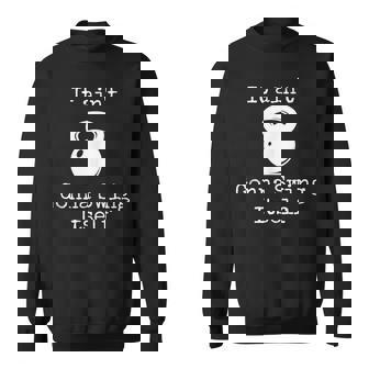 It Ain't Gonna Swing Itself Kettlebell Workout Tank Top Sweatshirt Unisex | Mazezy