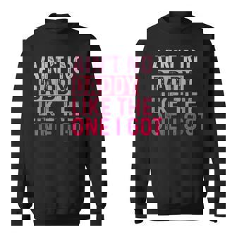 Ain't No Daddy Like The One I Got Family Reunion Dad Small Black Sweatshirt | Mazezy