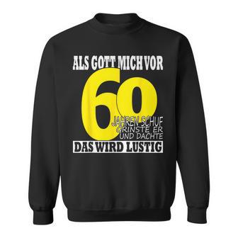 Als Gott Michor 60 Jahrenchuf Grinste Mann Geburtstag 60 Sweatshirt - Geschenkecke