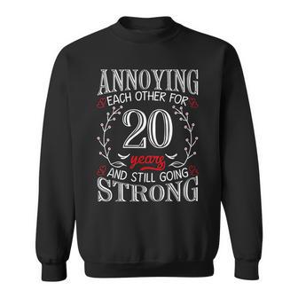 Annoying Each Other For 20 Years 20Th Wedding Anniversary Sweatshirt - Monsterry