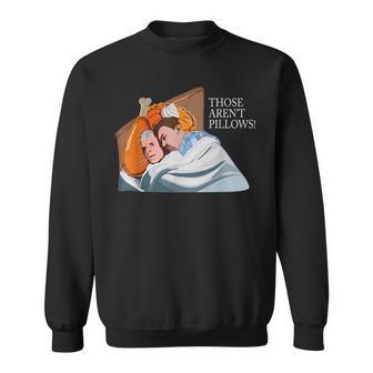 Those Aren't Pillows Holiday Food Meme Turkey Pie Sweatshirt - Monsterry