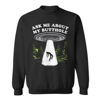Ask Me About My Butthole Alien Humor Sweatshirt | Mazezy