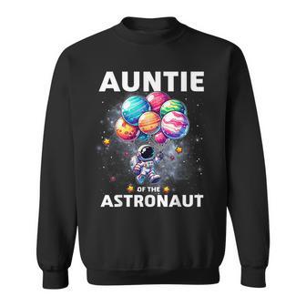 Auntie Of The Astronaut Space Theme First Birthday Party Sweatshirt - Thegiftio