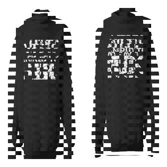 Autistic And Ready To Fuck Sex Joke Saying For Autism Sweatshirt - Thegiftio