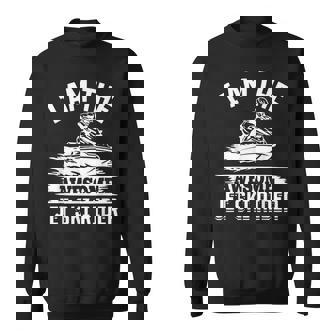 I Am The Awesome Jet Ski Rider Jetski Jetskiing Sweatshirt Unisex | Mazezy