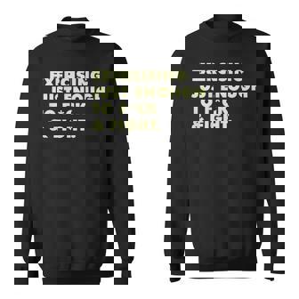 On Back Exercising Just-Enough To Fck & Fight Sweatshirt - Monsterry