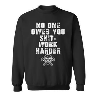 Only Back No One Owes You Shit Work Harder Sweatshirt - Monsterry