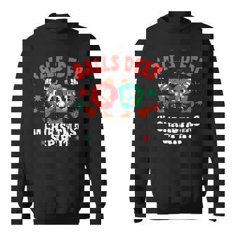 Balls Deep In Christmas Spirit Xmas Sweatshirt | Seseable CA