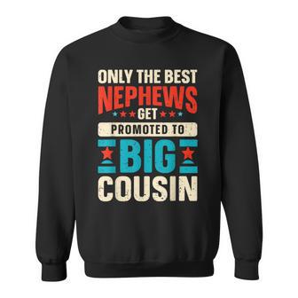Only The Best Nephews Get Promoted To Big Cousin Sweatshirt - Thegiftio