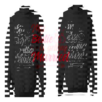 My Bestie Is Getting Married Bridesmaid Wedding Sweatshirt | Mazezy