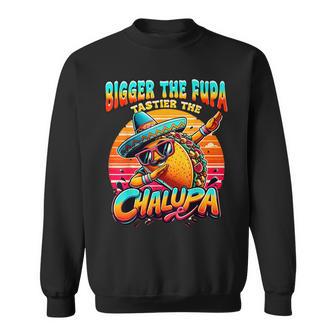 Bigger The Fupa Tastier The Chalupa Mexican Sweatshirt - Thegiftio UK