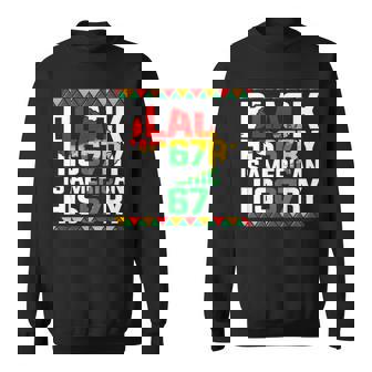 Black History Is American History African American 67 Sweatshirt - Thegiftio