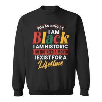 Black History Month For As Long As I Am Black I Am Historic Sweatshirt | Seseable FR