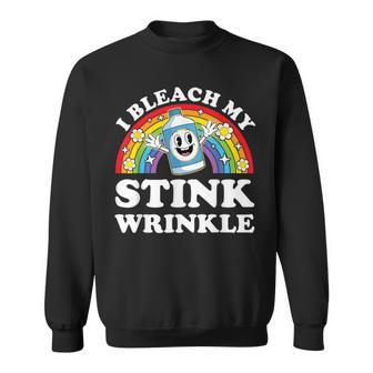 I Bleach My Stink Wrinkle Embarrassing Inappropriate Sweatshirt - Thegiftio UK