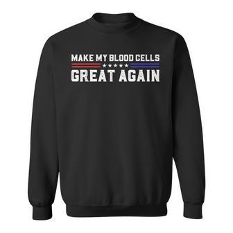 Make My Blood Cells Great Again Leukemia Cancer Awareness Sweatshirt - Monsterry