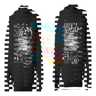 Board The Ship It's A 21St Birthday Trip Cruise Vacation Sweatshirt | Seseable FR