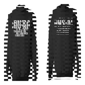 Bonus Dad The Man The Myth The Bad Influence Bonus Dad Sweatshirt - Monsterry