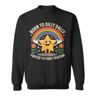 Born To Dilly Dally Forced To Fight Fascism Sweatshirt - Thegiftio UK