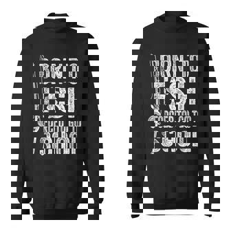 Born To Fish Forced To Go To School Fishing Sweatshirt | Seseable FR