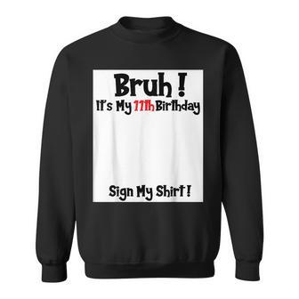 Bruh It's My 11Th Birthday Sign My 11 Years Old Party Sweatshirt - Thegiftio UK
