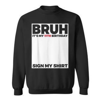 Bruh It's My 11Th Birthday Sign My Birthday Sweatshirt - Thegiftio UK