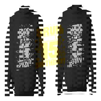 Bruh It's My 15Th Birthday Happy Birthday 15 Year Old Sweatshirt - Thegiftio