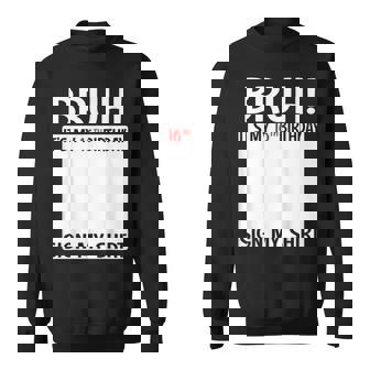 Bruh It's My 16Th Birthday Sign My 16 Years Old Bday Sweatshirt - Monsterry