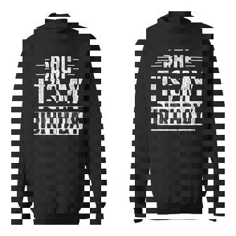 Bruh Its My Birthday Boy Bday Party Meme Bro Slang Sweatshirt - Thegiftio